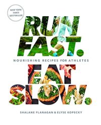 cover of the book Run Fast. Eat Slow.: Nourishing Recipes for Athletes