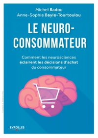 cover of the book Le neuro-consommateur : comment les neurosciences eclairent les décisions d’achat du consommateur