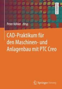 cover of the book CAD-Praktikum für den Maschinen- und Anlagenbau mit PTC Creo