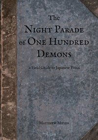 cover of the book The Night Parade of One Hundred Demons: A Field Guide to Japanese Yokai