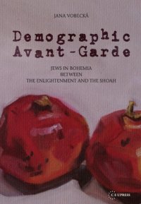 cover of the book Demographic Avant-Garde: Jews in Bohemia between the Enlightenment and Shoah