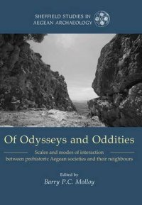 cover of the book Of Odysseys and Oddities: Scales and Modes of Interaction Between Prehistoric Aegean Societies and their Neighbours