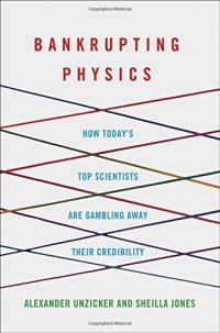 cover of the book Bankrupting Physics: How Today’s Top Scientists are Gambling Away Their Credibility