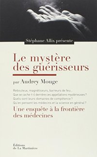 cover of the book Le mystère des guérisseurs : Une enquête aux frontières des médecines