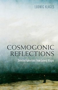 cover of the book Cosmogonic Reflections: Selected Aphorisms from Ludwig Klages