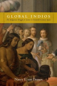 cover of the book Global Indios: The Indigenous Struggle for Justice in Sixteenth-Century Spain