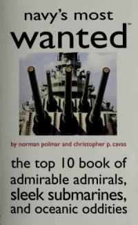 cover of the book Navy’s Most Wanted: The Top 10 Book of Admirable Admirals, Sleek Submarines, and Oceanic Oddities