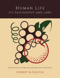 cover of the book Human Life Its Philosophy and Laws; An Exposition of the Principles and Practices of Orthopathy