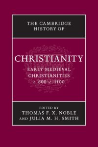 cover of the book The Cambridge History of Christianity: Early Medieval Christianities, c.600 – c.1100