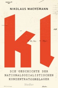 cover of the book KL: Die Geschichte der nationalsozialistischen Konzentrationslager