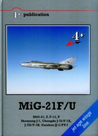 cover of the book MiG-21FU  MiG-21, F, F-13, U, Shenyang J-7, Chengdu J-7IF-7A, J-7IIF-7B, Guizhou JJ-7FT-7