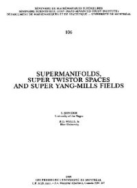 cover of the book Supermanifolds, super twistor spaces and super Yang-Mills fields