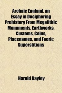 cover of the book Archaic England, an essay in deciphering prehistory from megalithic monuments, earthworks, customs, coins, placenames, and faeric superstitions