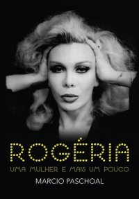 cover of the book Rogéria – Uma mulher e mais um pouco