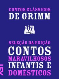 cover of the book Contos clássicos de Grimm - Seleção da edição Contos maravilhosos infantis e domésticos 1812-1815