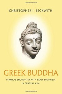 cover of the book Greek Buddha: Pyrrho’s Encounter with Early Buddhism in Central Asia