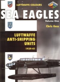 cover of the book Sea Eagles: Luftwaffe Anti-Shipping Units 1939-1941