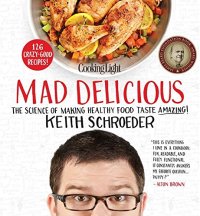 cover of the book Cooking Light Mad Delicious: The Science of Making Healthy Food Taste Amazing