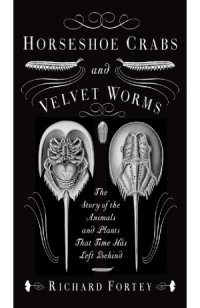 cover of the book Horseshoe Crabs and Velvet Worms: The Story of the Animals and Plants That Time Has Left Behind