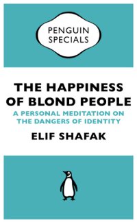 cover of the book The happiness of blond people : a personal meditation on the dangers of identity