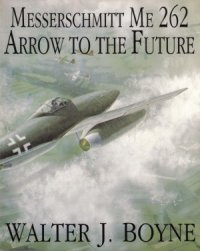 cover of the book Messerschmitt Me 262  Arrow to the Future