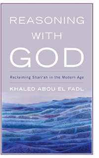 cover of the book Reasoning with God: Reclaiming Shari’ah in the Modern Age