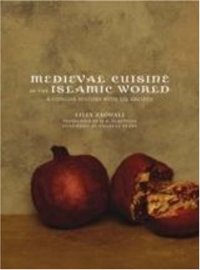 cover of the book Medieval Cuisine of the Islamic World: A Concise History with 174 Recipes