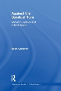 cover of the book Against the Spiritual Turn: Marxism, Realism, and Critical Theory