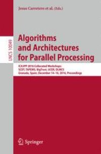 cover of the book Algorithms and Architectures for Parallel Processing: ICA3PP 2016 Collocated Workshops: SCDT, TAPEMS, BigTrust, UCER, DLMCS, Granada, Spain, December 14-16, 2016, Proceedings