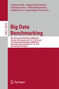 cover of the book Big Data Benchmarking: 6th International Workshop, WBDB 2015, Toronto, ON, Canada, June 16-17, 2015 and 7th International Workshop, WBDB 2015, New Delhi, India, December 14-15, 2015, Revised Selected Papers 