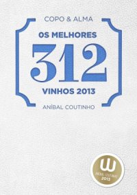 cover of the book Copo & Alma Os Melhores 312 Vinhos de 2013