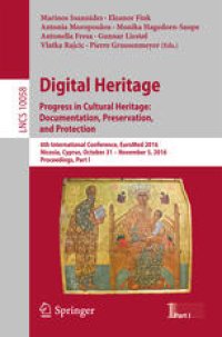 cover of the book Digital Heritage. Progress in Cultural Heritage: Documentation, Preservation, and Protection: 6th International Conference, EuroMed 2016, Nicosia, Cyprus, October 31 – November 5, 2016, Proceedings, Part I