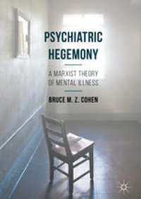 cover of the book Psychiatric Hegemony: A Marxist Theory of Mental Illness