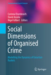 cover of the book Social Dimensions of Organised Crime: Modelling the Dynamics of Extortion Rackets