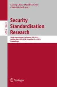 cover of the book Security Standardisation Research: Third International Conference, SSR 2016, Gaithersburg, MD, USA, December 5–6, 2016, Proceedings