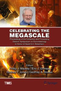 cover of the book Celebrating the Megascale: Proceedings of the Extraction and Processing Division Symposium on Pyrometallurgy in Honor of David G.C. Robertson