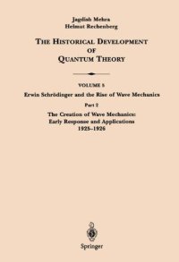 cover of the book The Historical Development of Quantum Theory. Vol. 5: Erwin Schrödinger and the Rise of Wave Mechanics. Part 2: The Creation of Wave Mechanics; Early Response and Applications 1925-1926