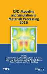 cover of the book CFD modeling and simulation in materials processing 2016: proceedings of a symposium sponsored by the Process Technology and Modeling Committee of the Extraction and Processing Division and the Solidification Committee of the Materials Processing and Manu