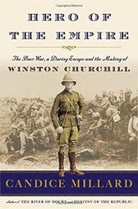 cover of the book Hero of the Empire: The Boer War, a Daring Escape, and the Making of Winston Churchill