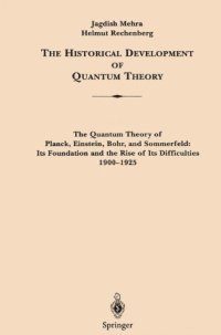 cover of the book The Historical Development of Quantum Theory. Vol. 1: The Quantum Theory of Planck, Einstein, Bohr and Sommerfeld: Its Foundation and the Rise of Its Difficulties 1900-1925