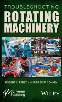 cover of the book Troubleshooting rotating machinery: including centrifugal pumps and compressors, reciprocating pumps and compressors, fans, steam turbines, electric motors, and more