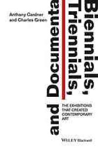 cover of the book Biennials, triennials, and Documenta : the exhibitions that created contemporary art