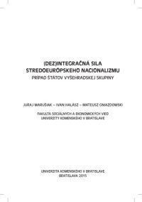 cover of the book (Dez)integračná sila stredoeurópskeho nacionalizmu : prípad štátov Vyšehradskej skupiny