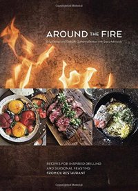 cover of the book Around the Fire: Recipes for Inspired Grilling and Seasonal Feasting from Ox Restaurant