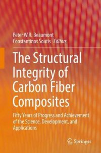 cover of the book The Structural Integrity of Carbon Fiber Composites: Fifty Years of Progress and Achievement of the Science, Development, and Applications