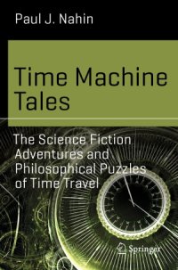 cover of the book Time Machine Tales  The Science Fiction Adventures and Philosophical Puzzles of Time Travel