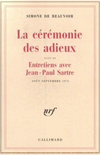 cover of the book La ceremonie des adieux; suivi de Entretiens avec Jean-Paul Sartre, août-septembre 1974