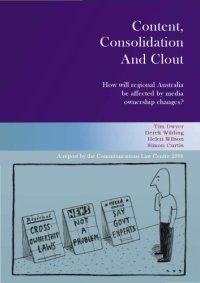 cover of the book Content, consolidation and clout : how will regional Australia be affected by media ownership changes?