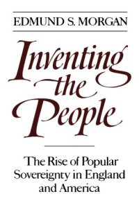 cover of the book Inventing the People: The Rise of Popular Sovereignty in England and America