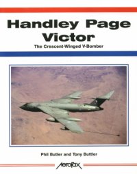 cover of the book Handley Page Victor: The Crescent-Winged V-Bomber (Aerofax)